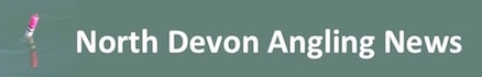 North Devon Angling News - The latest up to date information